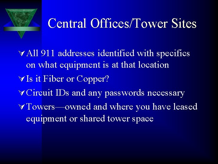 Central Offices/Tower Sites Ú All 911 addresses identified with specifics on what equipment is