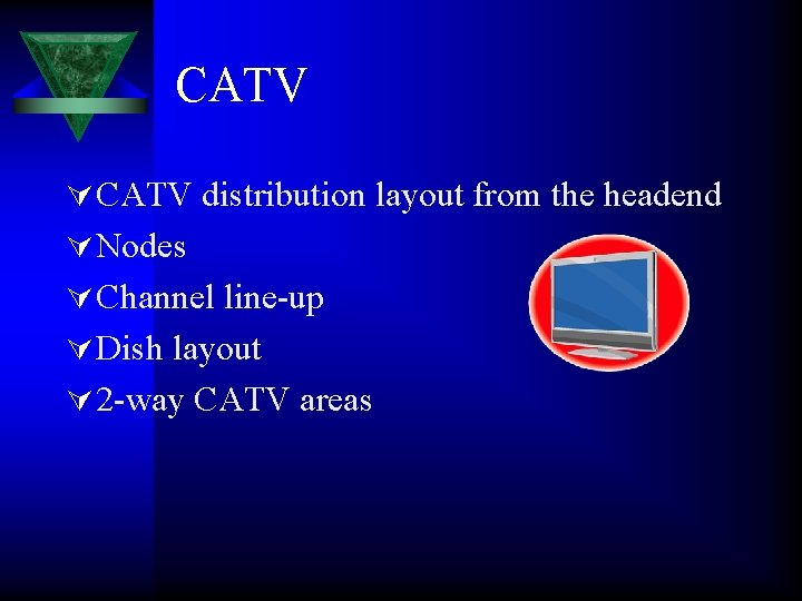 CATV Ú CATV distribution layout from the headend Ú Nodes Ú Channel line-up Ú