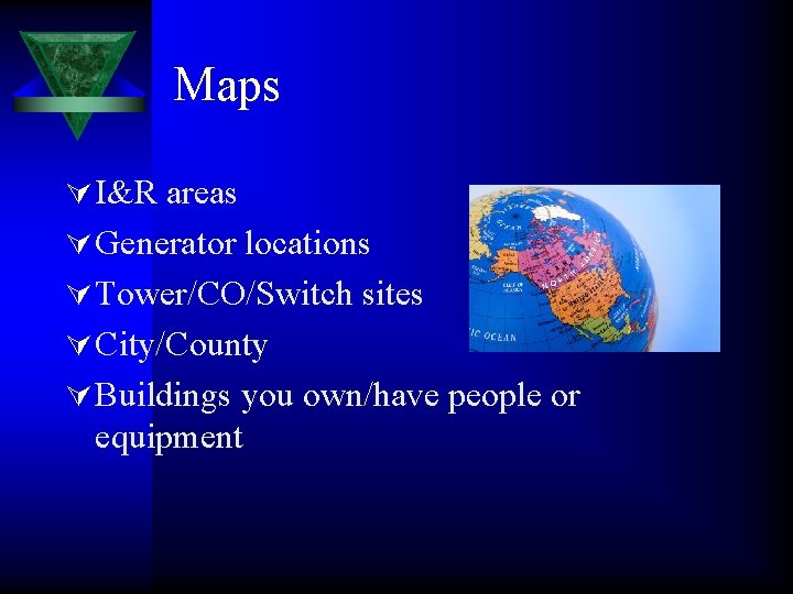 Maps Ú I&R areas Ú Generator locations Ú Tower/CO/Switch sites Ú City/County Ú Buildings