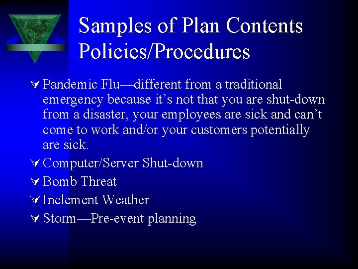 Samples of Plan Contents Policies/Procedures Ú Pandemic Flu—different from a traditional emergency because it’s