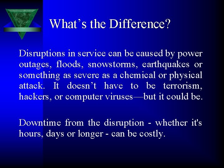 What’s the Difference? Disruptions in service can be caused by power outages, floods, snowstorms,