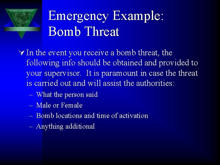 Emergency Example: Bomb Threat Ú In the event you receive a bomb threat, the