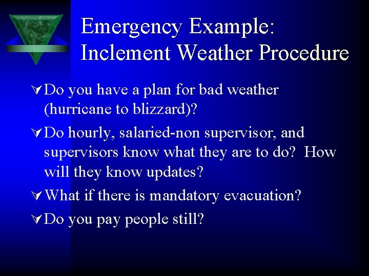 Emergency Example: Inclement Weather Procedure Ú Do you have a plan for bad weather