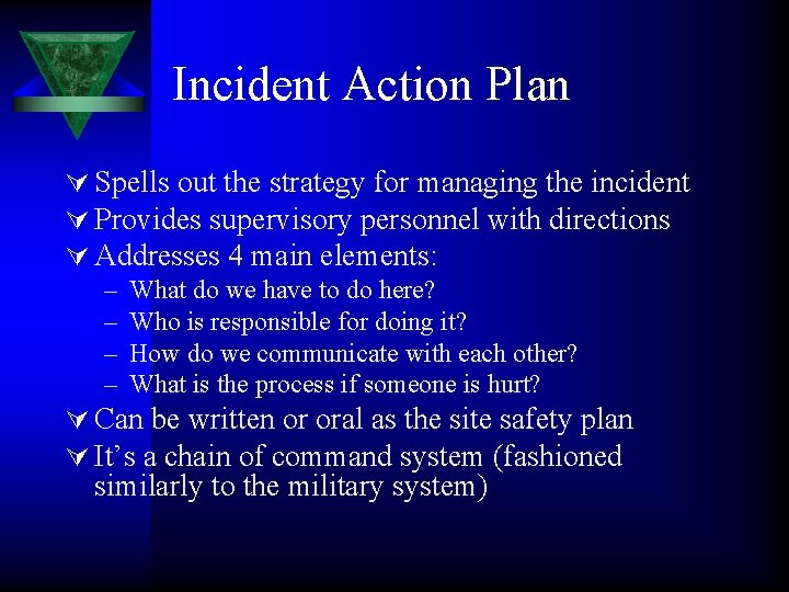 Incident Action Plan Ú Spells out the strategy for managing the incident Ú Provides