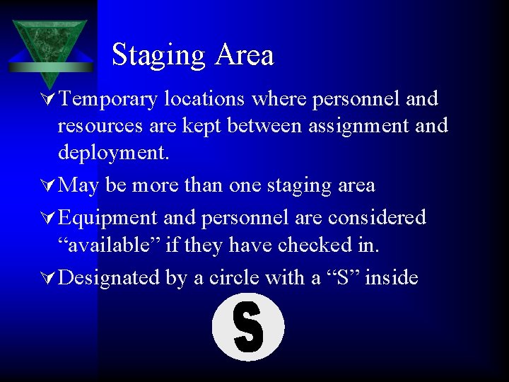 Staging Area Ú Temporary locations where personnel and resources are kept between assignment and
