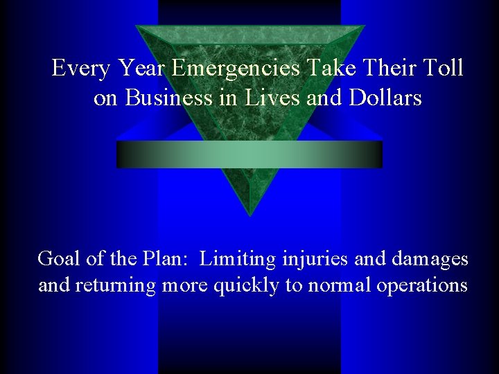 Every Year Emergencies Take Their Toll on Business in Lives and Dollars Goal of