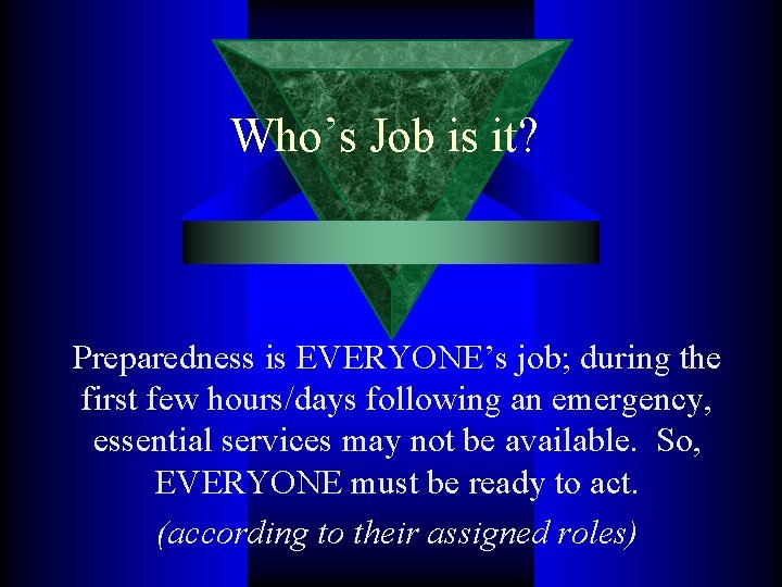 Who’s Job is it? Preparedness is EVERYONE’s job; during the first few hours/days following