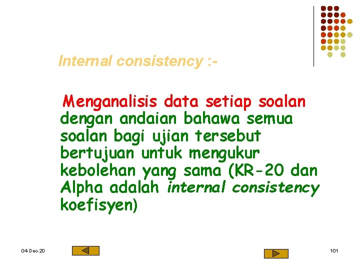 Internal consistency : Menganalisis data setiap soalan dengan andaian bahawa semua soalan bagi ujian