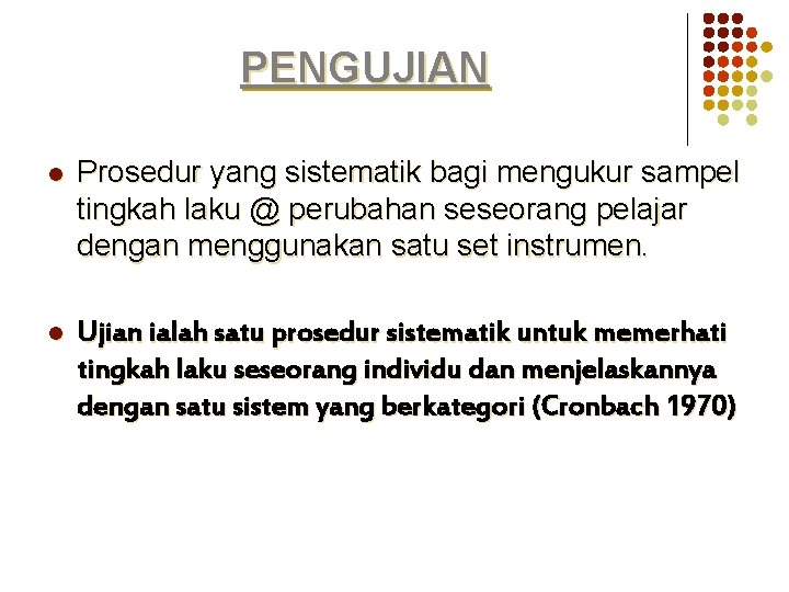 PENGUJIAN l Prosedur yang sistematik bagi mengukur sampel tingkah laku @ perubahan seseorang pelajar