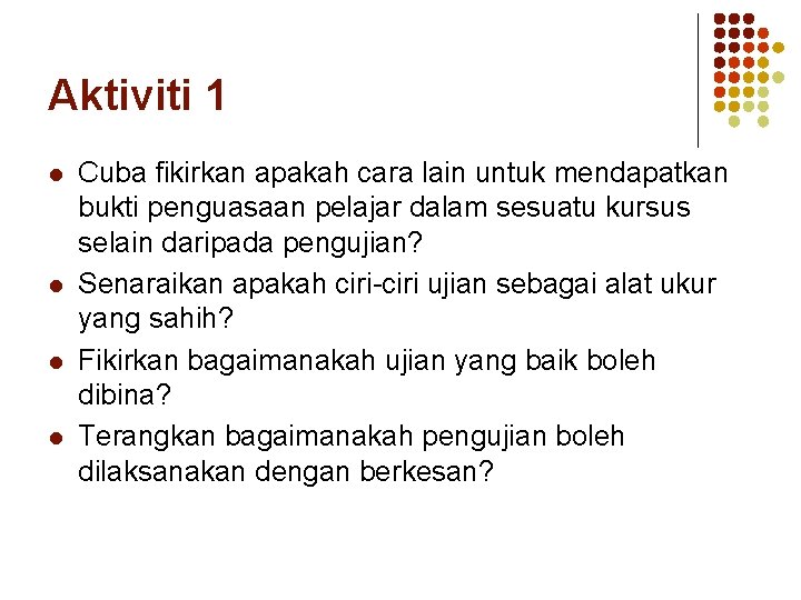 Aktiviti 1 l l Cuba fikirkan apakah cara lain untuk mendapatkan bukti penguasaan pelajar