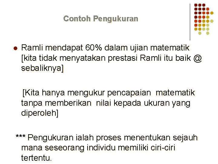 Contoh Pengukuran l Ramli mendapat 60% dalam ujian matematik [kita tidak menyatakan prestasi Ramli