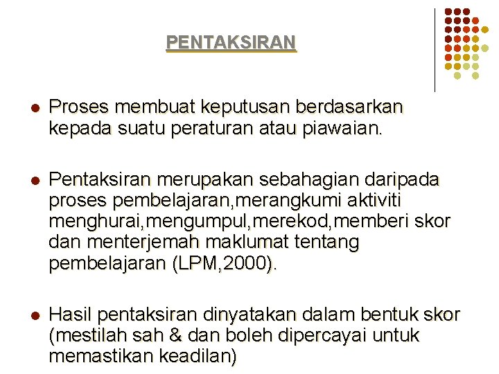 PENTAKSIRAN l Proses membuat keputusan berdasarkan kepada suatu peraturan atau piawaian. l Pentaksiran merupakan