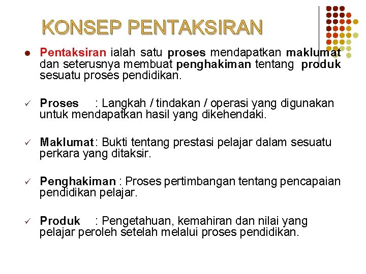 KONSEP PENTAKSIRAN l Pentaksiran ialah satu proses mendapatkan maklumat dan seterusnya membuat penghakiman tentang