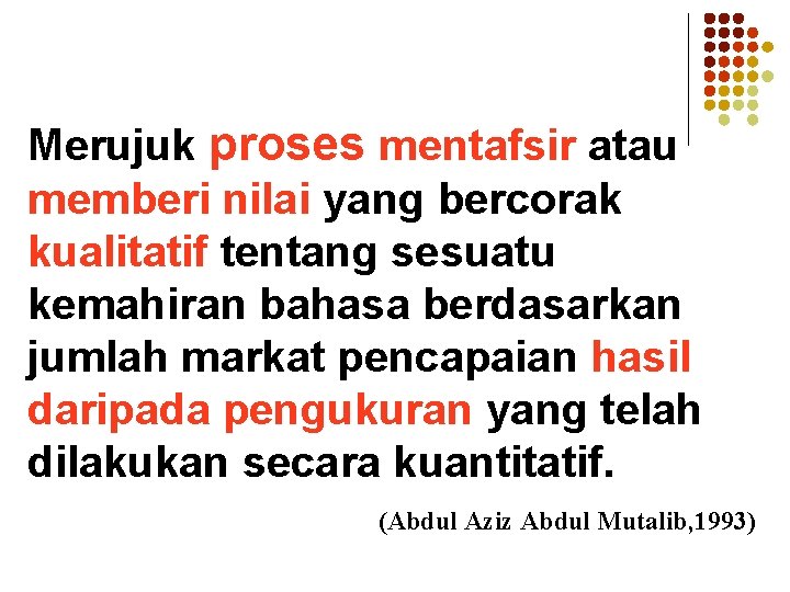 Merujuk proses mentafsir atau memberi nilai yang bercorak kualitatif tentang sesuatu kemahiran bahasa berdasarkan