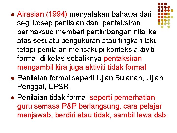 l l l Airasian (1994) menyatakan bahawa dari segi kosep penilaian dan pentaksiran bermaksud