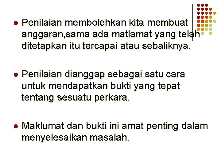 l Penilaian membolehkan kita membuat anggaran, sama ada matlamat yang telah ditetapkan itu tercapai