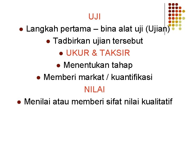 UJI l Langkah pertama – bina alat uji (Ujian) l Tadbirkan ujian tersebut l