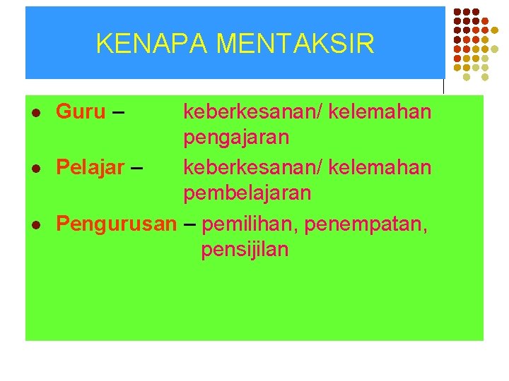 KENAPA MENTAKSIR l l l Guru – Pelajar – keberkesanan/ kelemahan pengajaran keberkesanan/ kelemahan