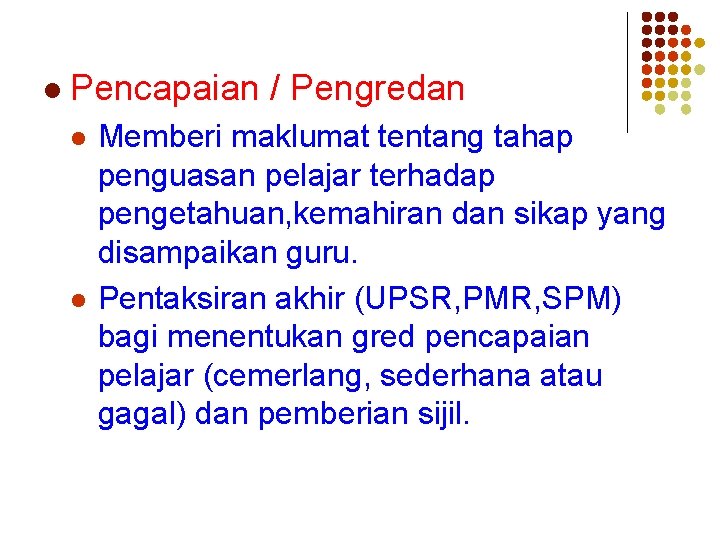 l Pencapaian / Pengredan l l Memberi maklumat tentang tahap penguasan pelajar terhadap pengetahuan,