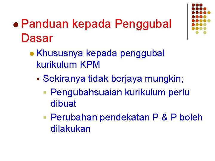 l Panduan kepada Penggubal Dasar l Khususnya kepada penggubal kurikulum KPM § Sekiranya tidak