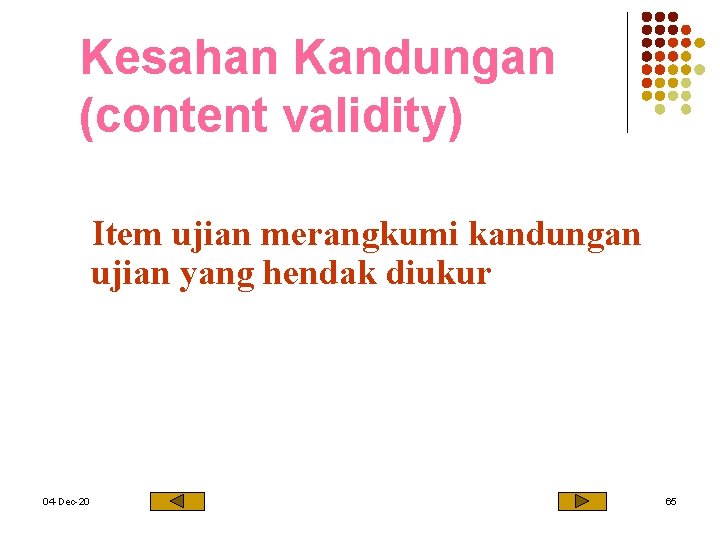 Kesahan Kandungan (content validity) Item ujian merangkumi kandungan ujian yang hendak diukur 04 -Dec-20
