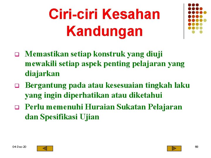 Ciri-ciri Kesahan Kandungan q q q Memastikan setiap konstruk yang diuji mewakili setiap aspek