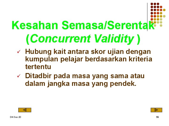 Kesahan Semasa/Serentak (Concurrent Validity ) ü ü 04 -Dec-20 Hubung kait antara skor ujian