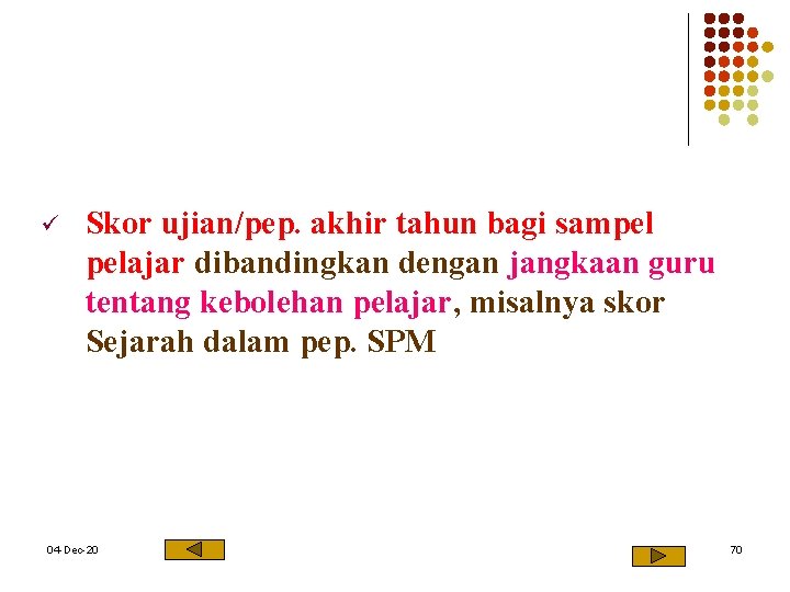 ü Skor ujian/pep. akhir tahun bagi sampel pelajar dibandingkan dengan jangkaan guru tentang kebolehan