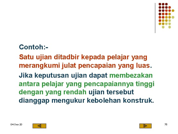 Contoh: - Satu ujian ditadbir kepada pelajar yang merangkumi julat pencapaian yang luas. Jika