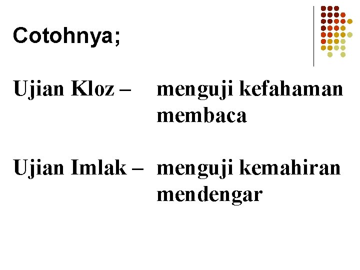 Cotohnya; Ujian Kloz – menguji kefahaman membaca Ujian Imlak – menguji kemahiran mendengar 