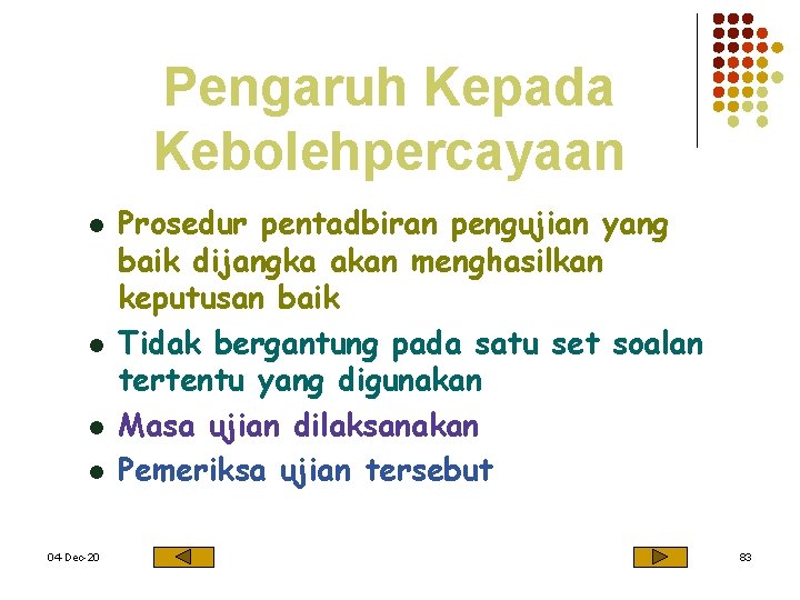 Pengaruh Kepada Kebolehpercayaan l l 04 -Dec-20 Prosedur pentadbiran pengujian yang baik dijangka akan