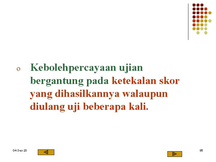 o 04 -Dec-20 Kebolehpercayaan ujian bergantung pada ketekalan skor yang dihasilkannya walaupun diulang uji