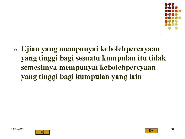 o Ujian yang mempunyai kebolehpercayaan yang tinggi bagi sesuatu kumpulan itu tidak semestinya mempunyai