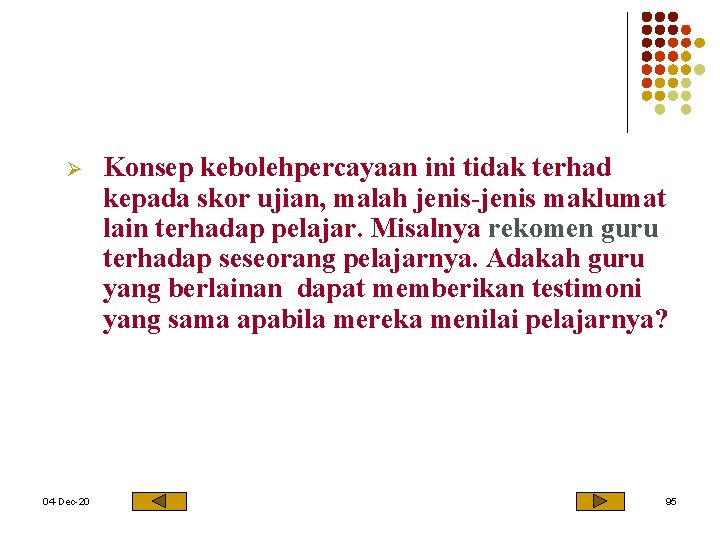 Ø 04 -Dec-20 Konsep kebolehpercayaan ini tidak terhad kepada skor ujian, malah jenis-jenis maklumat