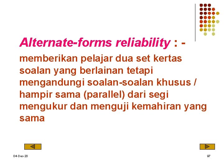 Alternate-forms reliability : - memberikan pelajar dua set kertas soalan yang berlainan tetapi mengandungi