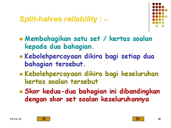 Split-halves reliability : Membahagikan satu set / kertas soalan kepada dua bahagian. l Kebolehpercayaan