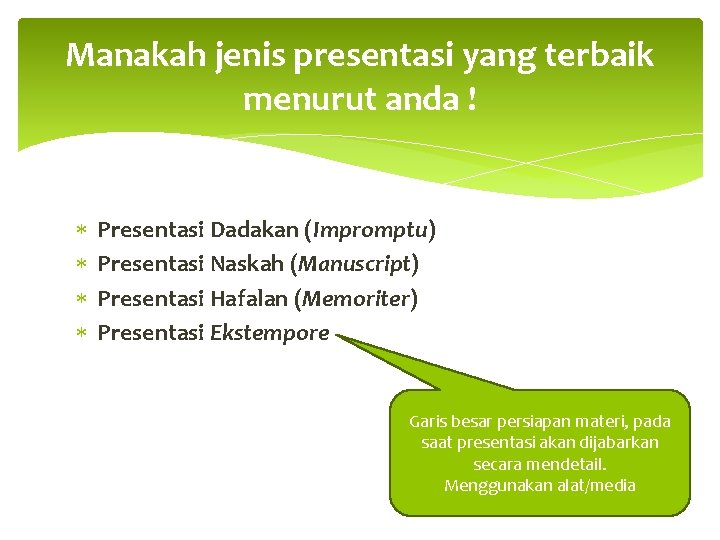 Manakah jenis presentasi yang terbaik menurut anda ! Presentasi Dadakan (Impromptu) Presentasi Naskah (Manuscript)