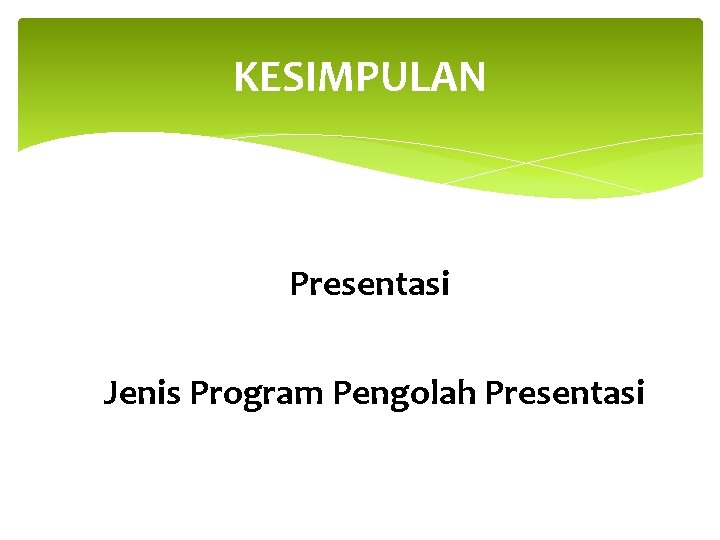 KESIMPULAN Presentasi Jenis Program Pengolah Presentasi 