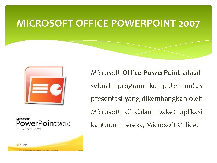 MICROSOFT OFFICE POWERPOINT 2007 Microsoft Office Power. Point adalah sebuah program komputer untuk presentasi