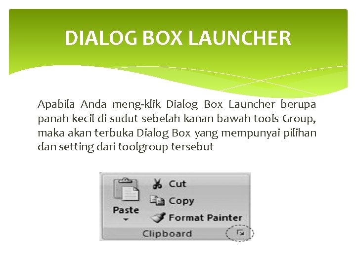 DIALOG BOX LAUNCHER Apabila Anda meng-klik Dialog Box Launcher berupa panah kecil di sudut