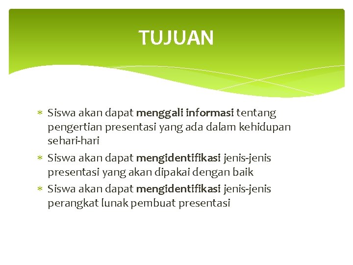 TUJUAN Siswa akan dapat menggali informasi tentang pengertian presentasi yang ada dalam kehidupan sehari-hari