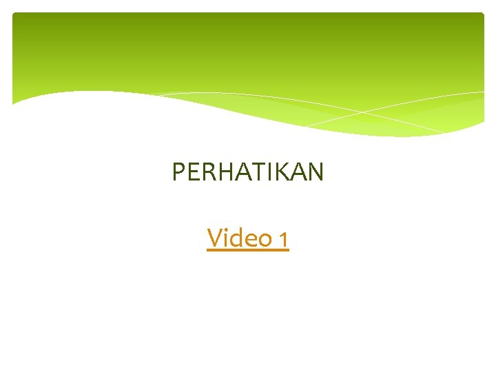 PERHATIKAN Video 1 