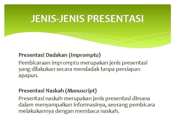 JENIS-JENIS PRESENTASI Presentasi Dadakan (Impromptu) Pembicaraan impromptu merupakan jenis presentasi yang dilakukan secara mendadak