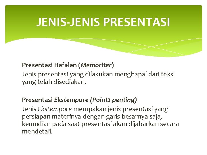 JENIS-JENIS PRESENTASI Presentasi Hafalan (Memoriter) Jenis presentasi yang dilakukan menghapal dari teks yang telah