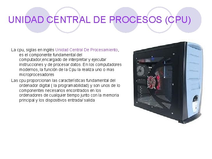 UNIDAD CENTRAL DE PROCESOS (CPU) La cpu, siglas en inglés Unidad Central De Procesamiento,