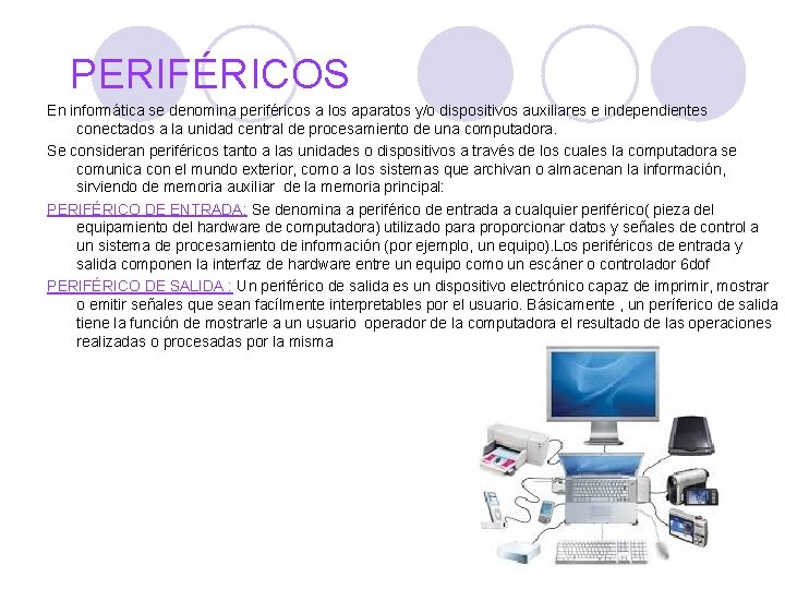 PERIFÉRICOS En informática se denomina periféricos a los aparatos y/o dispositivos auxiliares e independientes