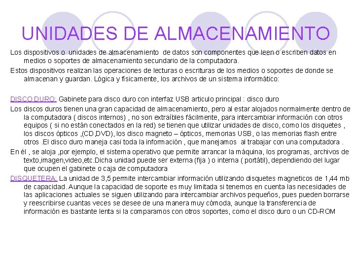 UNIDADES DE ALMACENAMIENTO Los dispositivos o unidades de almacenamiento de datos son componentes que