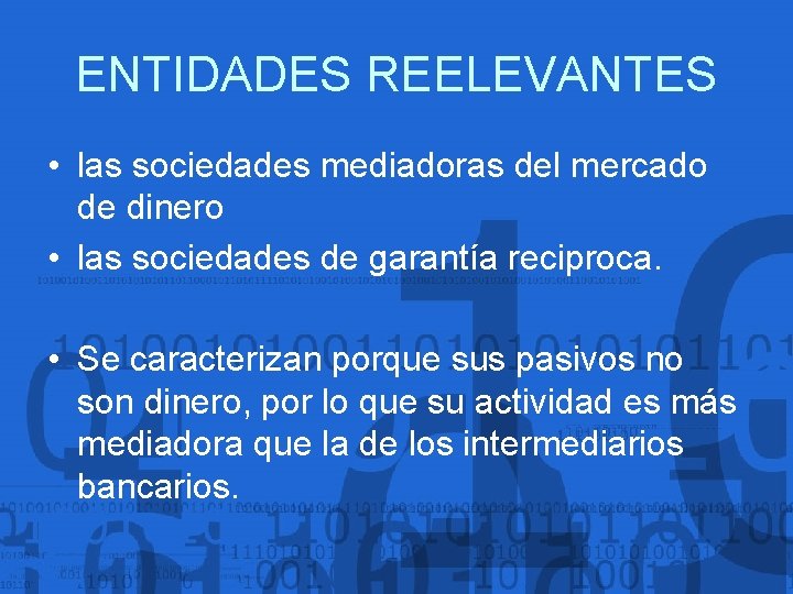 ENTIDADES REELEVANTES • las sociedades mediadoras del mercado de dinero • las sociedades de