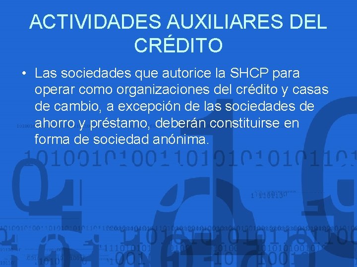 ACTIVIDADES AUXILIARES DEL CRÉDITO • Las sociedades que autorice la SHCP para operar como