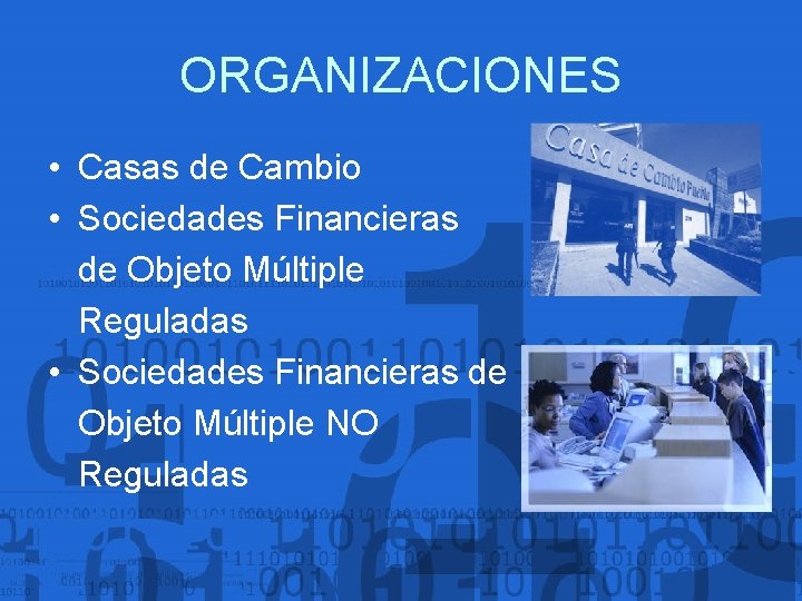 ORGANIZACIONES • Casas de Cambio • Sociedades Financieras de Objeto Múltiple Reguladas • Sociedades